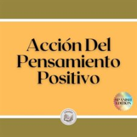 Acción Del Pensamiento Positivo by Libroteka
